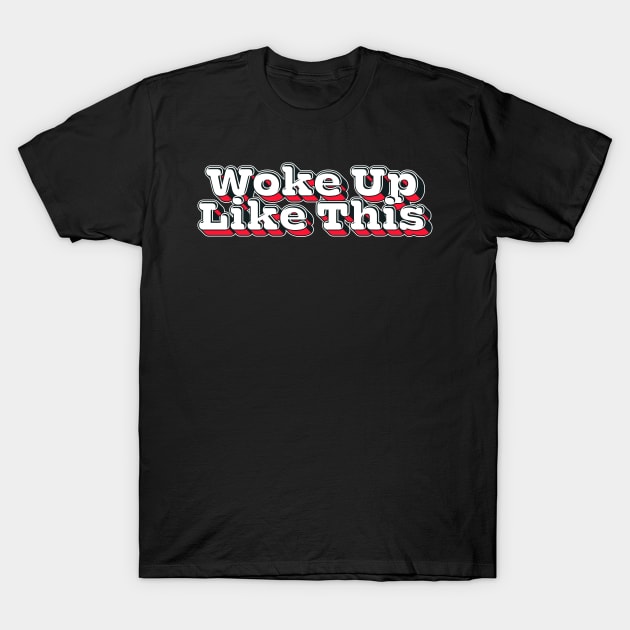 Woke Up Like This \/\ Aesthetic Design T-Shirt by DankFutura